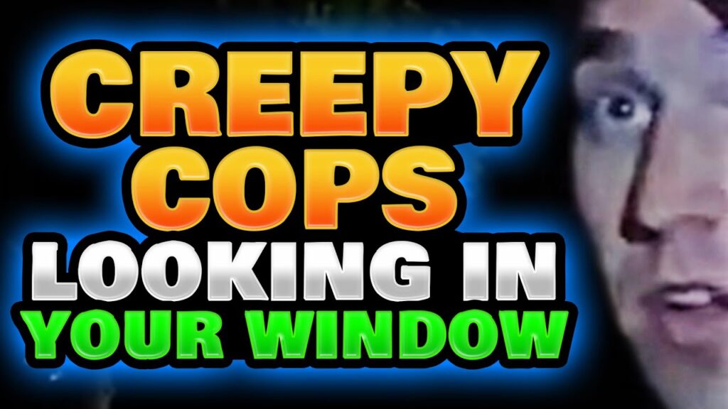 Creepy Cops Looking In Your Window - (How To Handle It)