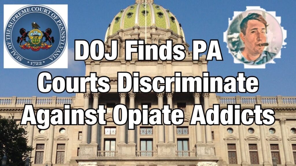 DOJ Finds that Pennsylvania Courts Discriminated Against People with “Opioid Use Disorder”