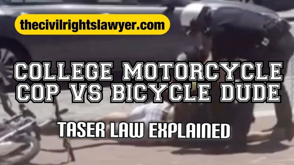 College Cops vs Bicycle Dude Video- I Explain Taser Law and Excessive Force