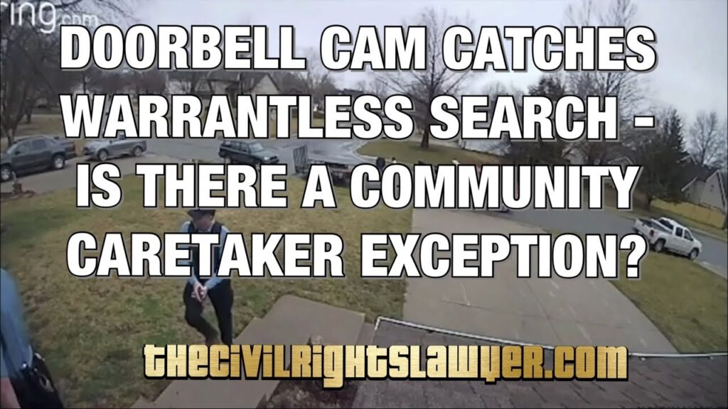 Doorbell Camera Shows Warrantless Search and I Explain the “Community Caretaking” Exception