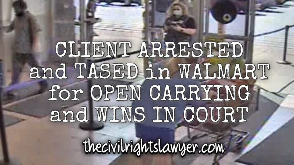 My Client Gets Arrested and Tased in Walmart for Open Carrying then Wins in Court