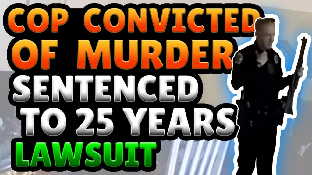 Cop Kills Man - Convicted Of Murder -Sentenced to 25 Years - Lawsuit