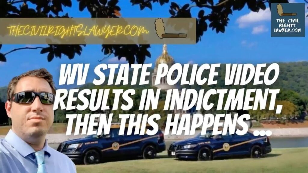 WV State Police VIDEO leads to Indictment, then...