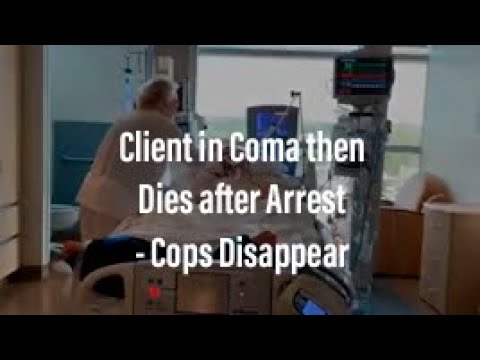 Arrest Results in Coma - then Cops Disappear - my Client Dies