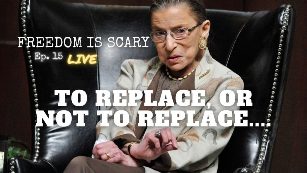 Should RBG be Replaced Now? - a Lawyer's Perspective - Freedom is Scary, Ep. 15