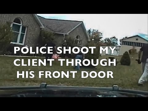 My client gets shot by police through his closed front door!