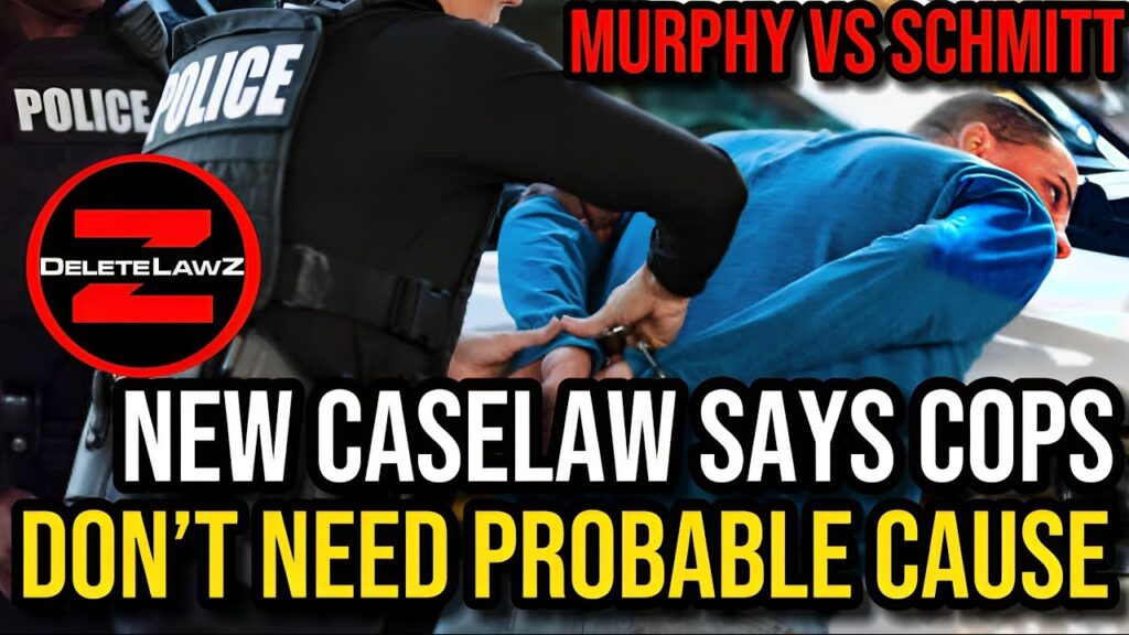 Murphy vs Schmitt; Oral Arguments; Cops can arrest you FIRST, then TRY TO FIND Probable Cause.