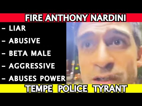 Tempe Police Officer Anthony Nardini needs to be FIRED! Share your story with me about Nardini in AZ