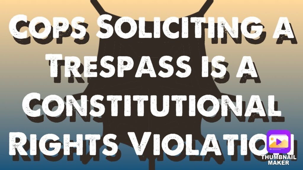 It’s a federal crime for cops to solicit trespass, while engaged in first amendment activity