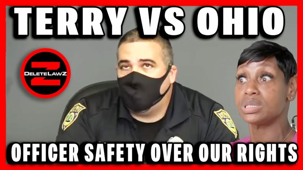 TERRY VS OHIO PUTS OFFICER SAFETY OVER OUR RIGHTS