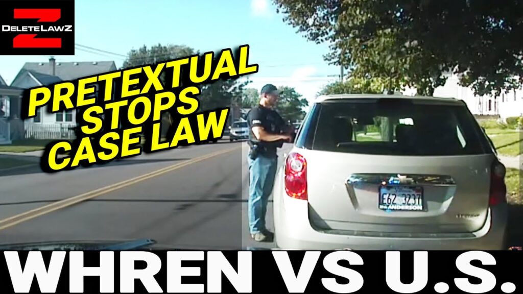 PRETEXTUAL STOP - CASE LAW - WHREN V UNITED STATES; RODRIGUEZ VS UNITED STATES