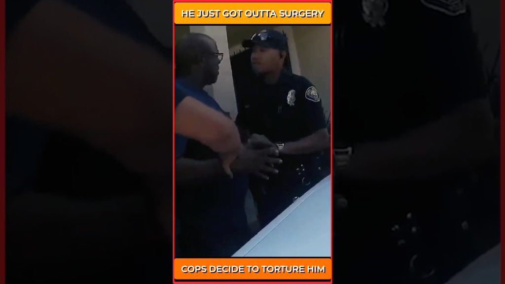 COPS TORTURE MAN RIGHT AFTER HE GOT OUTTA SURGERY!