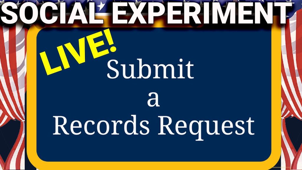 SOCIAL EXPERIMENT: LIVE!!  YOU ARE PART OF IT!  FILE A RECORDS REQUEST WITH ME!  YOU DO IT TOO!