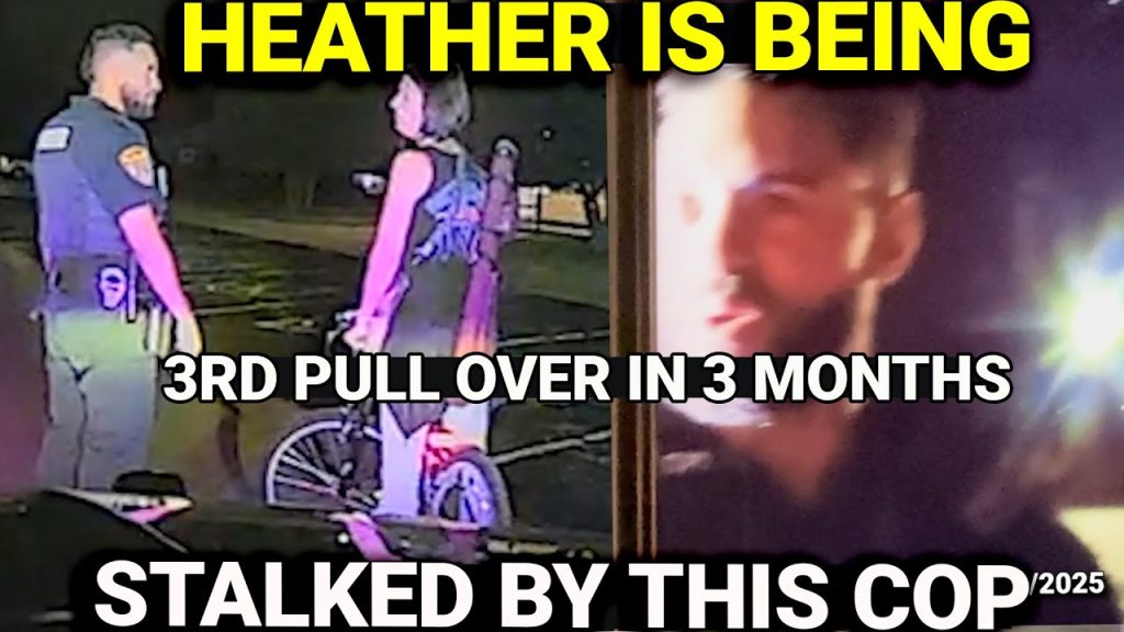 HEATHER IS BEING STALKED BY A COP