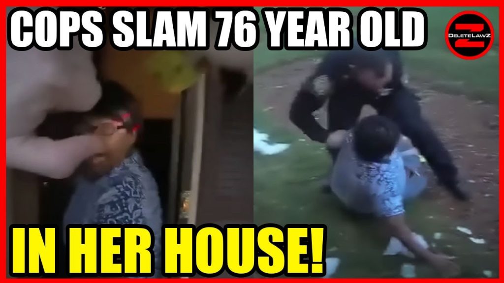COPS PULL 76-YEAR-OLD WOMAN FROM HER HOME AND SLAM HER